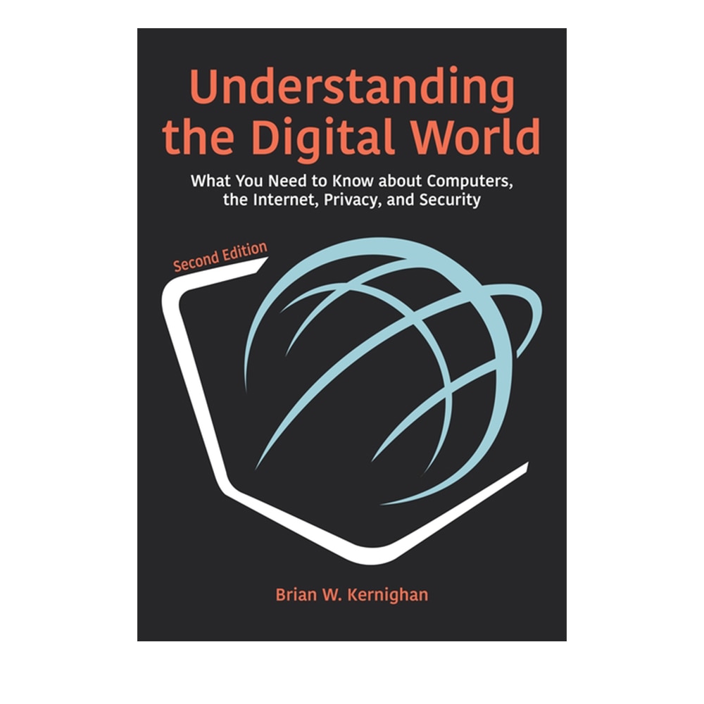 Kernighan, Brian W, Understanding the Digital World: What You Need to Know about Computers, the Internet, Privacy, 9780691219103, Princeton University Press, 2nd, Computers, Books